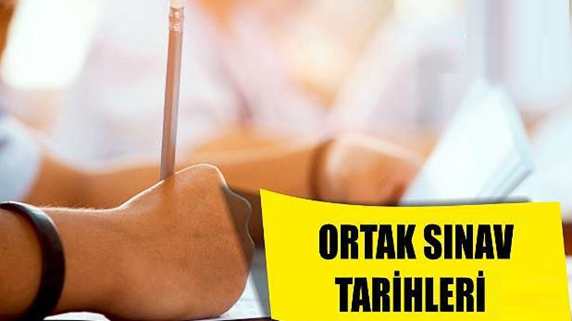 ORTAK SINAV TARİHLERİ